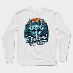 A Diamond In The rough Long Sleeve T-Shirt